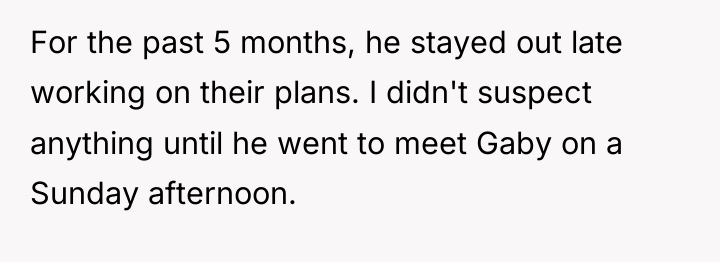 For the past 5 months, he stayed out late working...