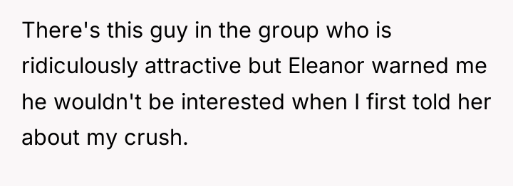 There's this guy in the group who is ridiculously attractive...