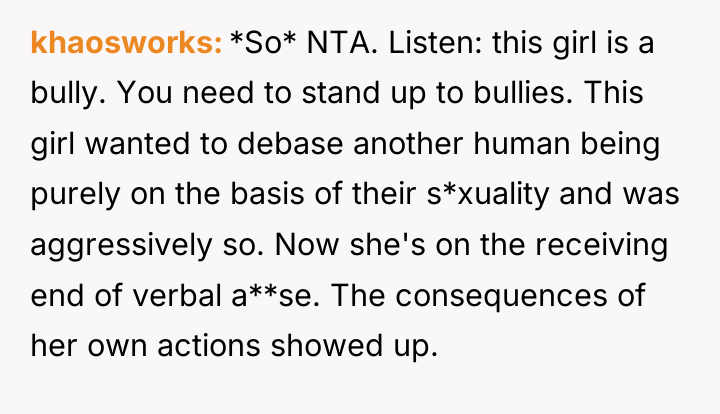 khaosworks *So* NTA. Listen: this girl is a bully. You...
