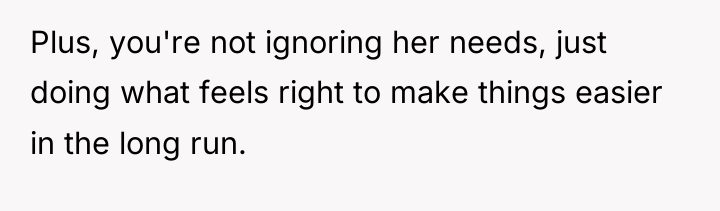 Plus, you're not ignoring her needs, just doing what feels...