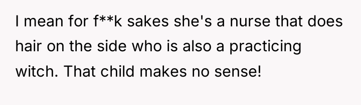I mean for f**k sakes she's a nurse that does...