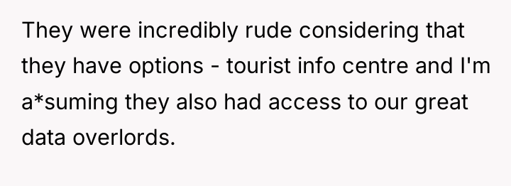 They were incredibly rude considering that they have options -...