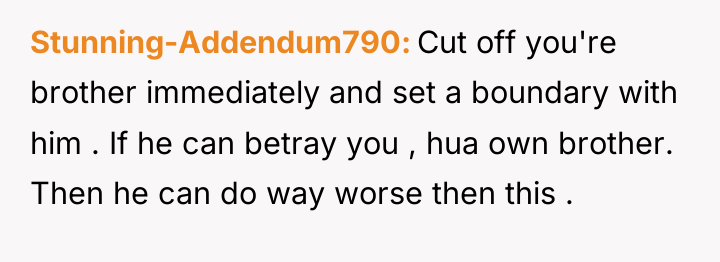 Stunning-Addendum790 Cut off you're brother immediately and set a boundary...