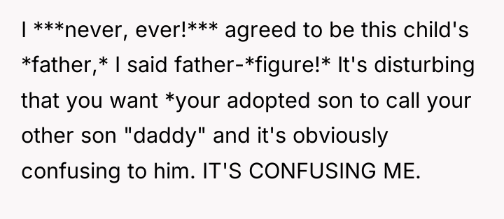 I ***never, ever!*** agreed to be this child's *father,* I...