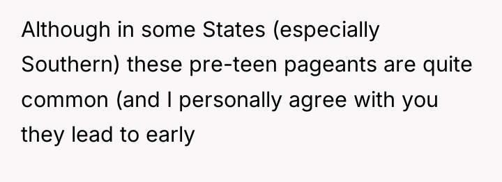 Although in some States (especially Southern) these pre-teen pageants are...