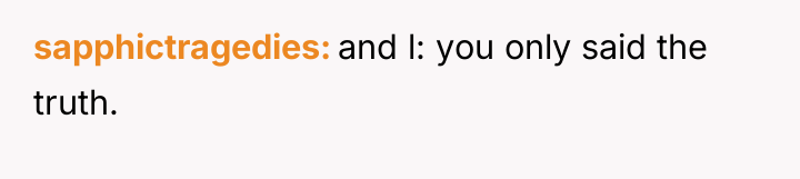 sapphictragedies and l: you only said the truth.