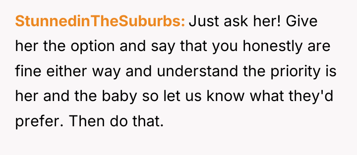 StunnedinTheSuburbs Just ask her! Give her the option and say...