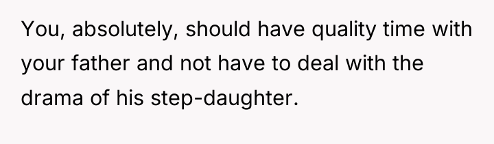 You, absolutely, should have quality time with your father and...