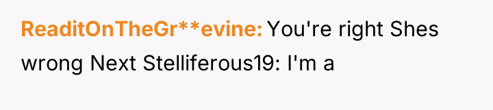 ReaditOnTheGr**evine You're right Shes wrong Next Stelliferous19: I'm a