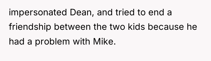impersonated Dean, and tried to end a friendship between the...