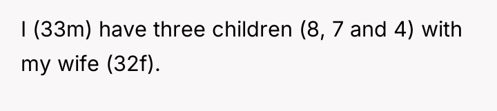 I (33m) have three children (8, 7 and 4) with...