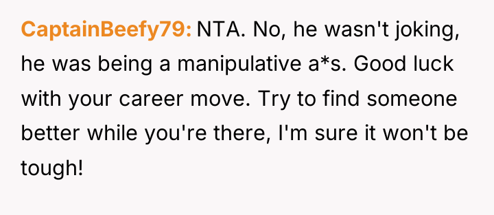 CaptainBeefy79 NTA. No, he wasn't joking, he was being a...