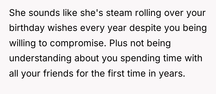 She sounds like she's steam rolling over your birthday wishes...