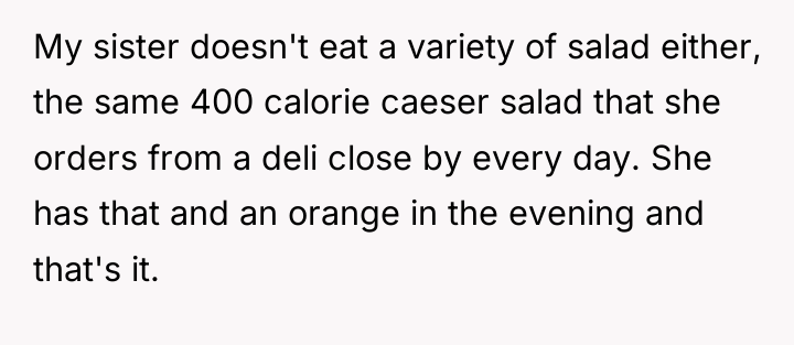My sister doesn't eat a variety of salad either, the...