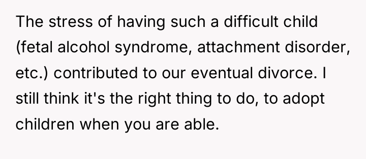 The stress of having such a difficult child (fetal alcohol...