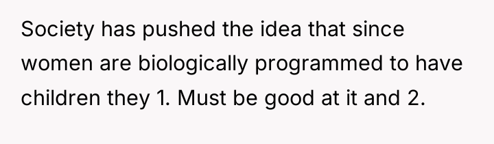 Society has pushed the idea that since women are biologically...