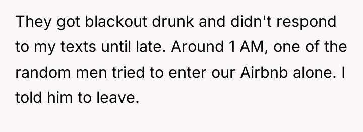 They got blackout drunk and didn't respond to my texts...