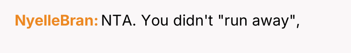 NyelleBran NTA. You didn't "run away",
