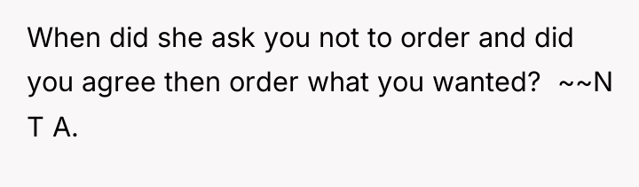 When did she ask you not to order and did...
