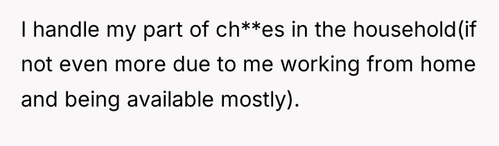I handle my part of ch**es in the household(if not...