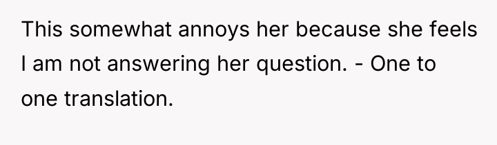 This somewhat annoys her because she feels I am not...