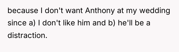 because I don't want Anthony at my wedding since a)...