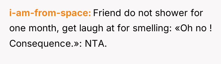 i-am-from-space Friend do not shower for one month, get laugh...