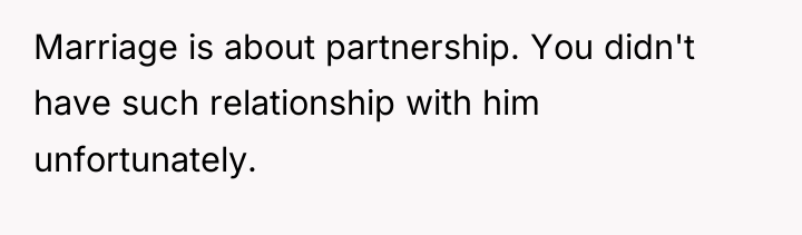 Marriage is about partnership. You didn't have such relationship with...