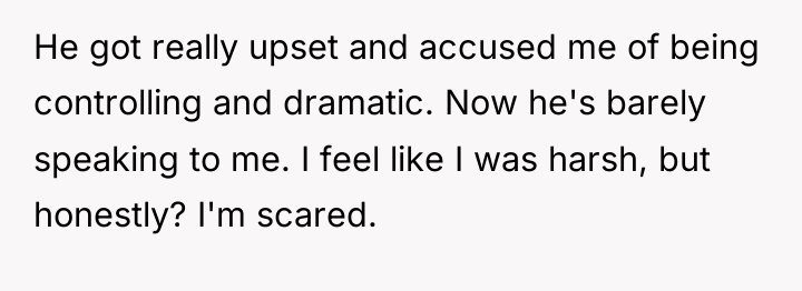 He got really upset and accused me of being controlling...
