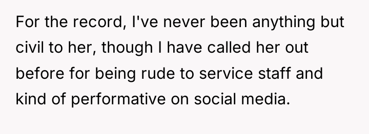 For the record, I've never been anything but civil to...