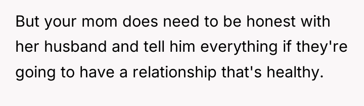 But your mom does need to be honest with her...