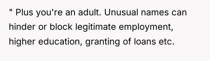 " Plus you're an adult. Unusual names can hinder or...