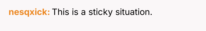 nesqxick This is a sticky situation.