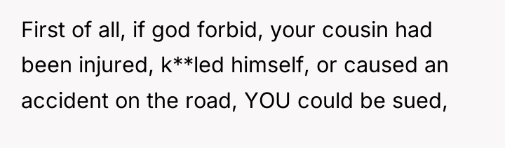 First of all, if god forbid, your cousin had been...