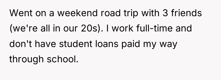 Went on a weekend road trip with 3 friends (we're...