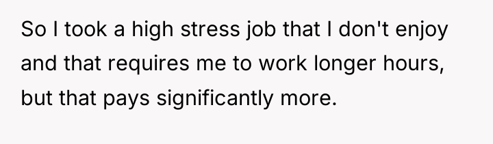 So I took a high stress job that I don't...