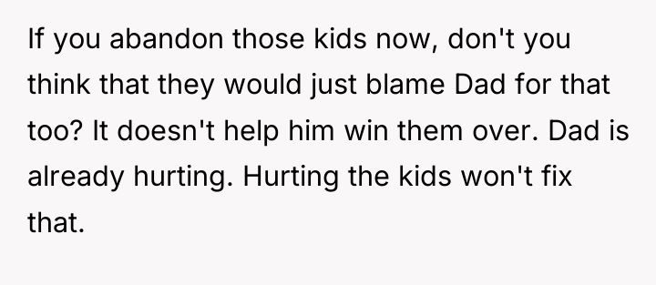 If you abandon those kids now, don't you think that...