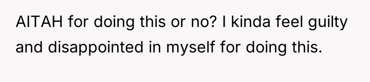 AITAH for doing this or no? I kinda feel guilty...