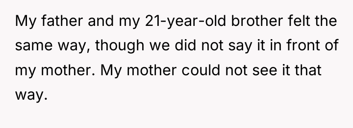 My father and my 21-year-old brother felt the same way,...