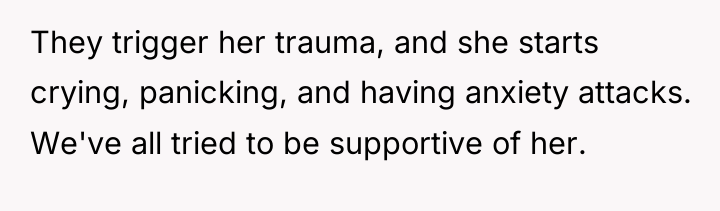 They trigger her trauma, and she starts crying, panicking, and...