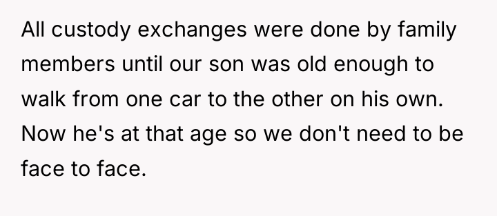 All custody exchanges were done by family members until our...