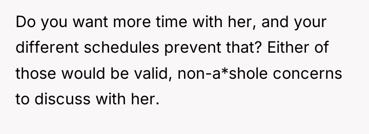 Do you want more time with her, and your different...