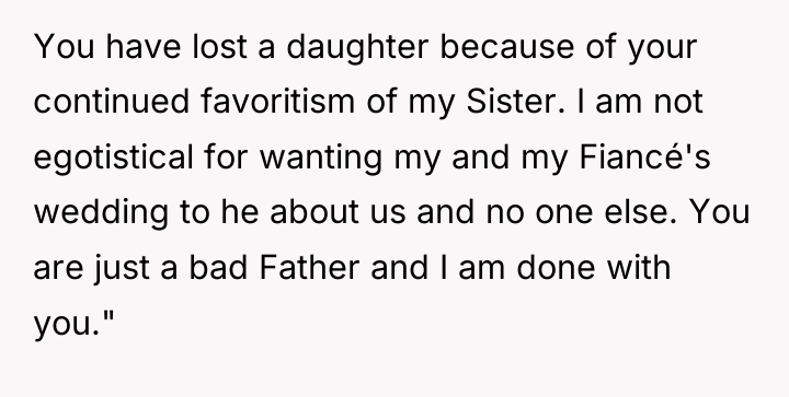 You have lost a daughter because of your continued favoritism...