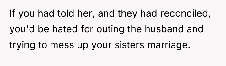 If you had told her, and they had reconciled, you'd...