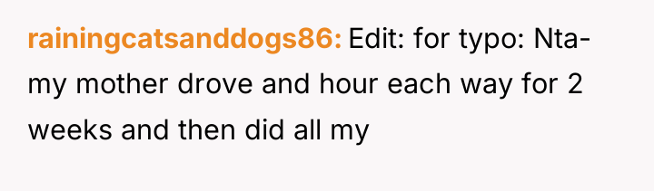 rainingcatsanddogs86 Edit: for typo: Nta- my mother drove and hour...