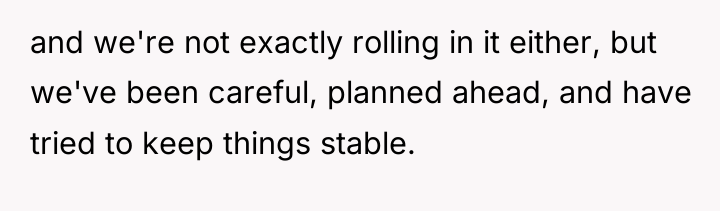 and we're not exactly rolling in it either, but we've...