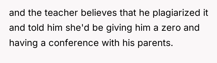 and the teacher believes that he plagiarized it and told...