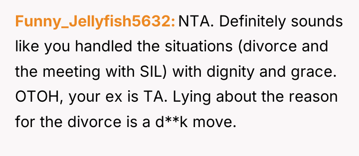 Funny_Jellyfish5632 NTA. Definitely sounds like you handled the situations (divorce...