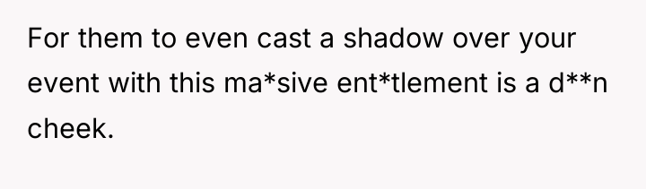 For them to even cast a shadow over your event...