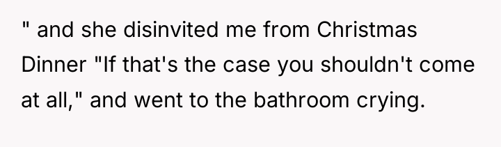 " and she disinvited me from Christmas Dinner "If that's...